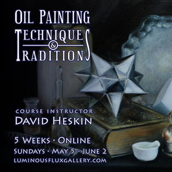 Oil Painting Techniques & Traditions - 5 Week Online Course with David Heskin